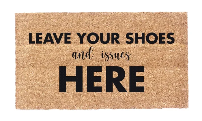 Leave Your Shoes and Issues Here