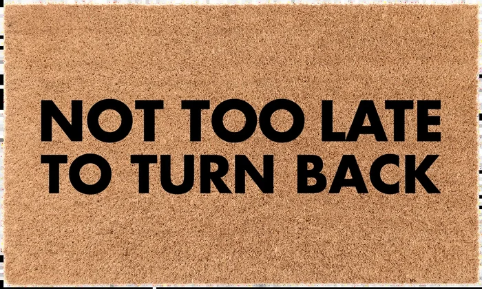 Not Too Late To Turn Back